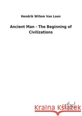 Ancient Man - The Beginning of Civilizations Hendrik Willem Va 9783732623198 Salzwasser-Verlag Gmbh - książka