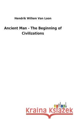 Ancient Man - The Beginning of Civilizations Hendrik Willem Van Loon 9783732623204 Salzwasser-Verlag Gmbh - książka