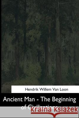 Ancient Man: The Beginning of Civilizations Hendrik Willem Va 9781544601847 Createspace Independent Publishing Platform - książka