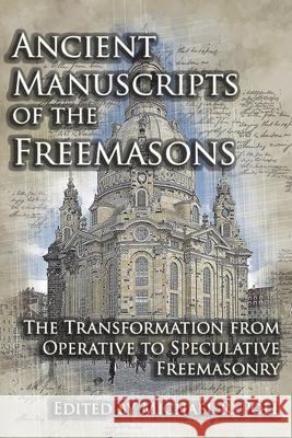 Ancient Manuscripts of the Freemasons: The Transformation from Operative to Speculative Freemasonry Michael R Poll 9781934935606 Cornerstone Book Publishers - książka
