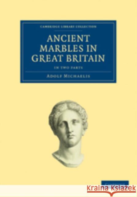 Ancient Marbles in Great Britain - 2-Part Set Michaelis, Adolf 9781108017350 Cambridge University Press - książka