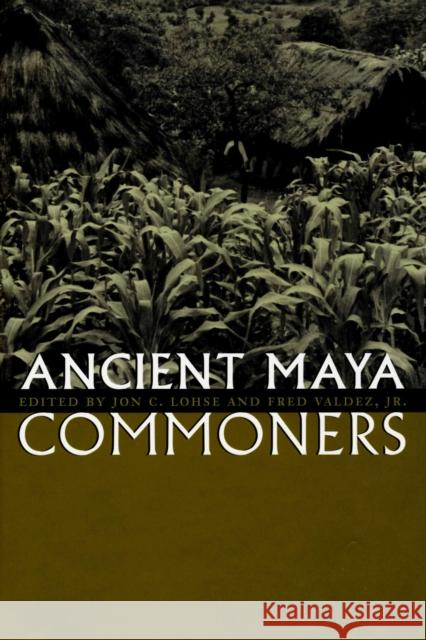 Ancient Maya Commoners Jon C. Lohse Fred, Jr. Valdez 9780292726109 University of Texas Press - książka