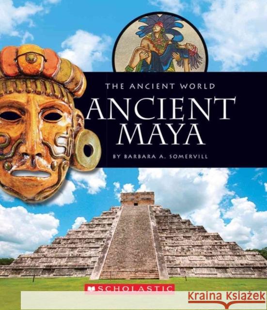 Ancient Maya (The Ancient World) Barbara A. Somervill 9780531259818 Scholastic Inc. - książka