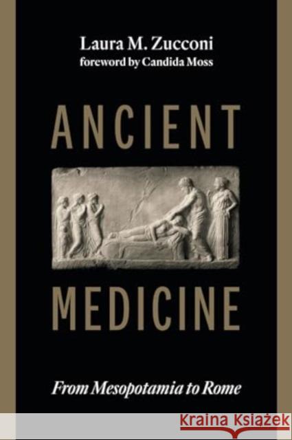 Ancient Medicine: From Mesopotamia to Rome Laura M. Zucconi Candida Moss 9780802884480 William B. Eerdmans Publishing Company - książka