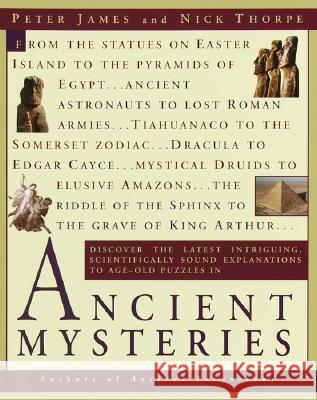 Ancient Mysteries: Discover the Latest Intriguiging, Scientifically Sound Explanations to Age-Old Puzzles James, Peter 9780345434883 Ballantine Books - książka