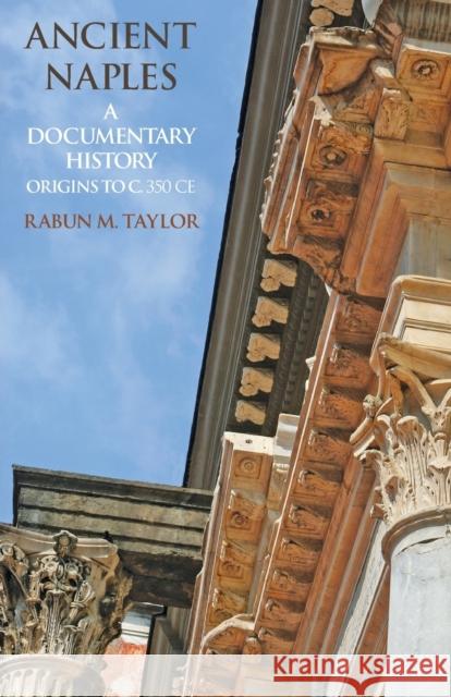 Ancient Naples: A Documentary History Origins to c. 350 CE Rabun M Taylor 9781599102221 Italica Press - książka