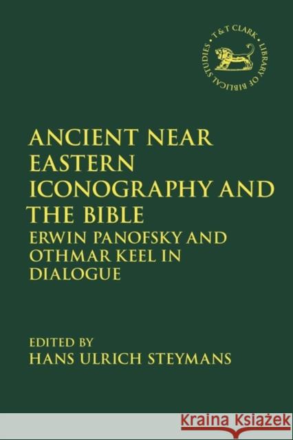 Ancient Near Eastern Iconography and the Bible: Erwin Panofsky and Othmar Keel in Dialogue. Steymans, Hans Ulrich 9780567691835 Bloomsbury Publishing PLC - książka