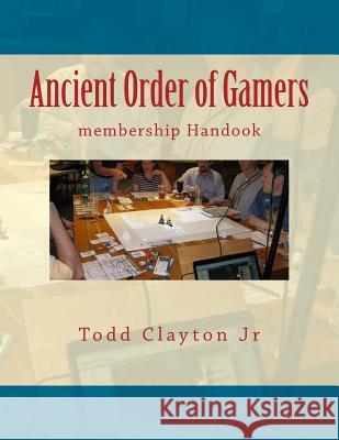 Ancient Order of Gamers: membership Handook Clayton Jr, Todd M. 9781534818781 Createspace Independent Publishing Platform - książka