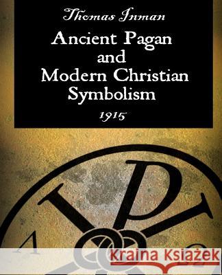 Ancient Pagan and Modern Christian Symbolism Thomas Inman 9781594621079 Standard Publications, - książka