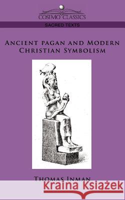 Ancient Pagan and Modern Christian Symbolism Thomas Inman 9781596054424 Cosimo Classics - książka