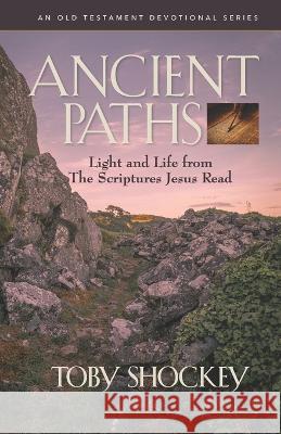 Ancient Paths: Light and Life from the Scriptures Jesus Read Shockey, Toby 9798985734959 Riverstone Group Publishing - książka
