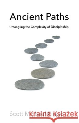 Ancient Paths: Untangling the Complexity of Discipleship Scott Michael Ringo 9780692797464 Ocean Grand - książka