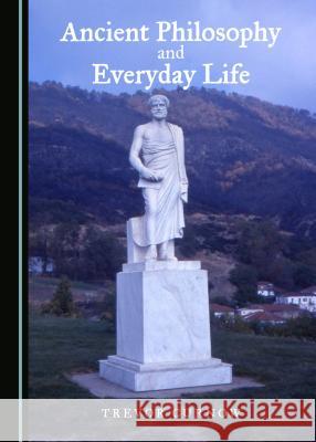 Ancient Philosophy and Everyday Life Trevor Curnow 9781443886529 Cambridge Scholars Publishing - książka