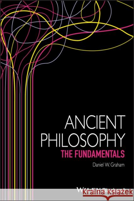 Ancient Philosophy: The Fundamentals Graham, Daniel W. 9781119110156 Wiley-Blackwell - książka