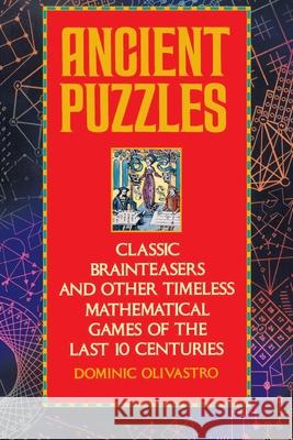 Ancient Puzzles: Classic Brainteasers and Other Timeless Mathematical Games of the Last Ten Centuries Dominic Olivastro 9780553372977 Bantam Books - książka