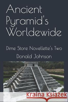 Ancient Pyramid's Worldewide: Dime Store Novellette's Two Donald R. Johnson 9781790943418 Independently Published - książka