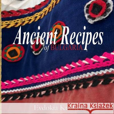 Ancient Recipes of Bulgaria Evdokia Krusteva Kathryn N. Donev 9781492262855 Createspace - książka