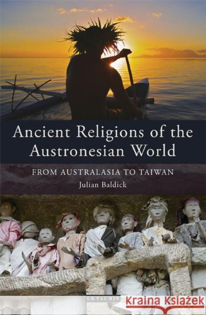 Ancient Religions of the Austronesian World: From Australasia to Taiwan Julian Baldick 9781780763668 Bloomsbury Publishing PLC - książka