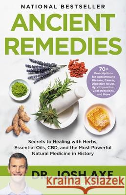 Ancient Remedies: Secrets to Healing with Herbs, Essential Oils, CBD, and the Most Powerful Natural Medicine in History Axe, Josh 9780316541770 Little, Brown Spark - książka