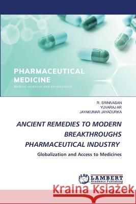 ANCIENT REMEDIES TO MODERN BREAKTHROUGHS PHARMACEUTICAL INDUSTRY Srinivasan, R., AR, YUVARAJ, JAYADURKA, JAYAKUMAR 9786139615254 LAP Lambert Academic Publishing - książka