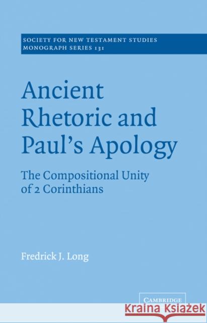 Ancient Rhetoric and Paul's Apology: The Compositional Unity of 2 Corinthians Long, Fredrick J. 9780521078955 Cambridge University Press - książka