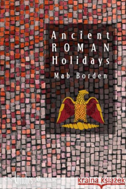 Ancient Roman Holidays Mab Borden 9781938918964 Witches Almanac - książka