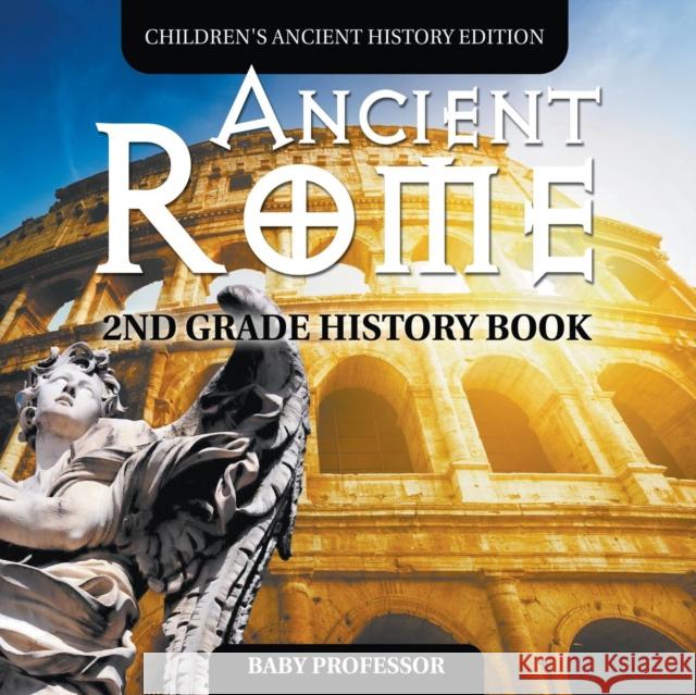 Ancient Rome: 2nd Grade History Book Children's Ancient History Edition Baby Professor 9781683054986 Baby Professor - książka