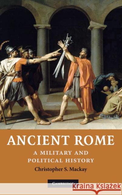 Ancient Rome: A Military and Political History MacKay, Christopher S. 9780521809184 Cambridge University Press - książka