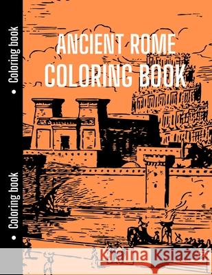 Ancient Rome Coloring Book: Good for History Students to Relax with Ancient Rome, History Coloring Book Lauren Chloe 9783755111245 Gopublish - książka