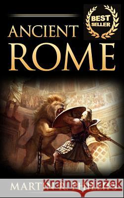 Ancient Rome: Discover the Secrets of Ancient Rome Martin R. Phillips 9781516826940 Createspace - książka