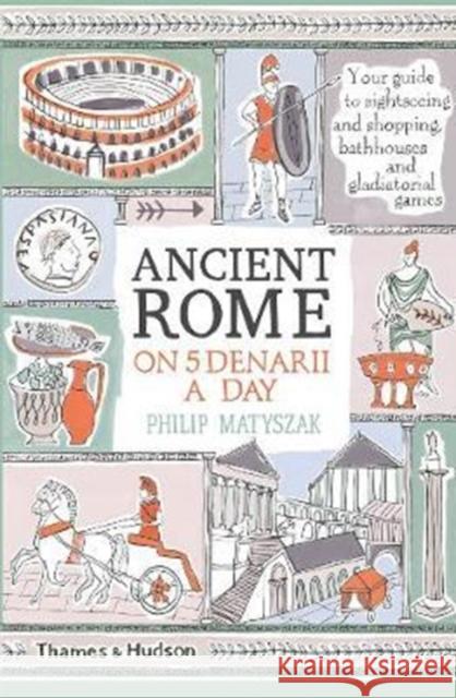 Ancient Rome on Five Denarii a Day Philip Matyszak 9780500293768 Thames & Hudson Ltd - książka