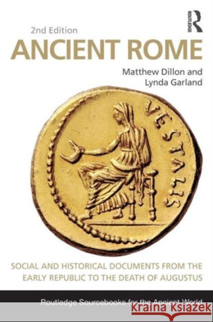 Ancient Rome: Social and Historical Documents from the Early Republic to the Death of Augustus Matthew Dillon Lynda Garland 9780415726993 Routledge - książka