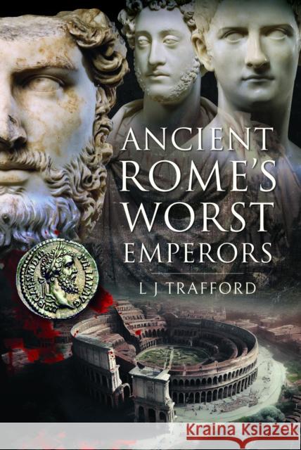 Ancient Rome's Worst Emperors L J Trafford 9781399084420 Pen & Sword Books Ltd - książka
