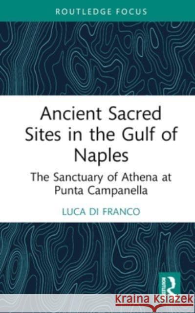 Ancient Sacred Sites in the Gulf of Naples Luca Di Franco 9781032647531 Taylor & Francis Ltd - książka