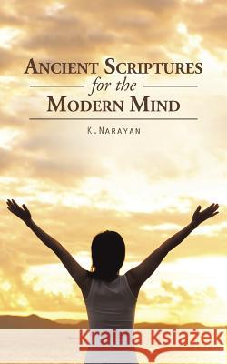 Ancient Scriptures for the Modern Mind K. Narayan 9781482847666 Partridge India - książka