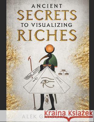 Ancient Secrets to Visualizing Riches Alek Grigorov 9781079417029 Independently Published - książka