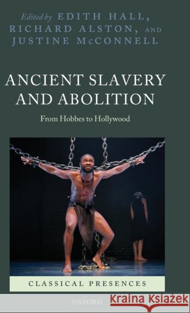 Ancient Slavery and Abolition: From Hobbes to Hollywood Hall, Edith 9780199574674 Oxford University Press, USA - książka