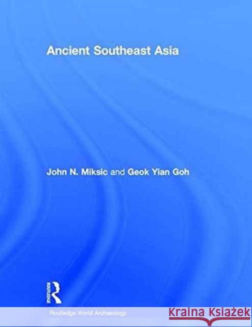Ancient Southeast Asia John Norman Miksic                       Goh Geok Yian 9780415735537 Routledge - książka