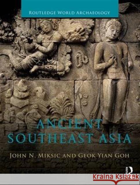 Ancient Southeast Asia John Norman Miksic                       Goh Geok Yian 9780415735544 Routledge - książka