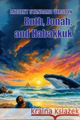 ANCIENT STANDARD VERSION(R) Bible: Ruth, Jonah, and Habakkuk Conrad R. Gren 9781479618354 Teach Services, Inc. - książka