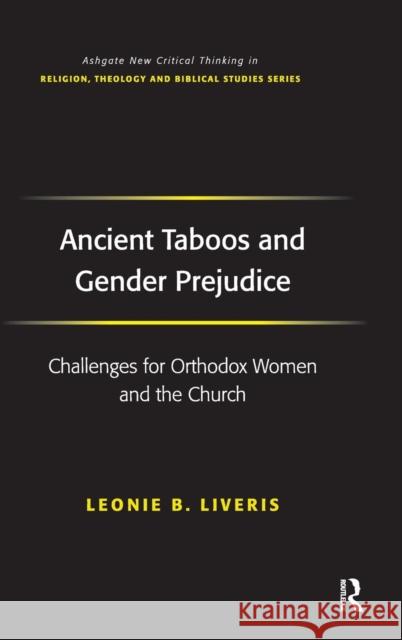 Ancient Taboos and Gender Prejudice: Challenges for Orthodox Women and the Church Leonie Beth Liveris   9780754653448 Ashgate Publishing Limited - książka