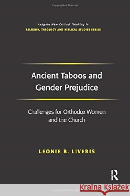 Ancient Taboos and Gender Prejudice: Challenges for Orthodox Women and the Church Leonie B. Liveris 9781138275706 Routledge - książka