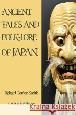 Ancient Tales and Folk-Lore of Japan Richard Gordon Smith 9781479140244 Createspace - książka