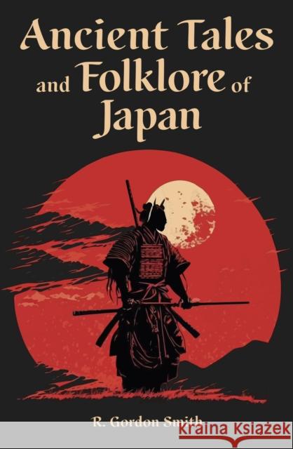 Ancient Tales and Folklore of Japan Richard Gordon Smith 9781398834552 Arcturus Publishing Ltd - książka