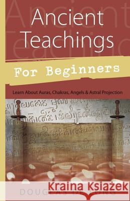 Ancient Teachings for Beginners: Learn about Auras, Chakras, Angels & Astral Projection Douglas DeLong 9781567182149 Llewellyn Publications - książka