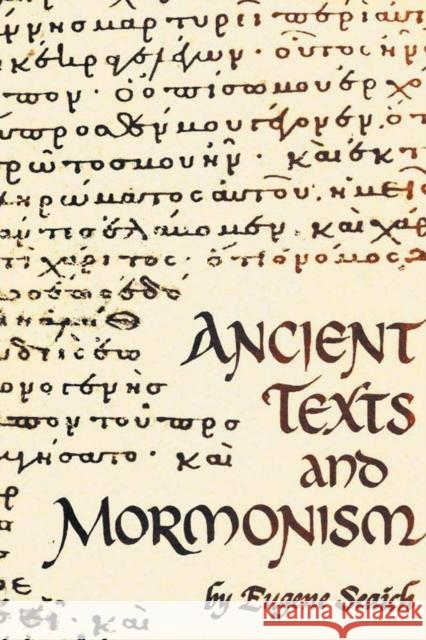 Ancient Texts and Mormonism the Real Answer to Critics of Mormonism Showing That Mormonism is a Genuine Restoration of Primitive Christianity Eugene Seaich 9781312395565 Lulu.com - książka