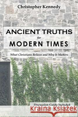 Ancient Truths for Modern Times Christopher Kennedy 9780359188161 Lulu.com - książka