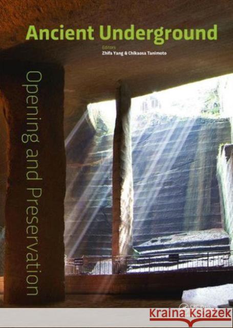 Ancient Underground Opening and Preservation: Proceedings of the International Symposium on Scientific Problems and Long-Term Preservation of Large-Sc Zhifa Yang Chikaosa Tanimoto 9781138028999 CRC Press - książka