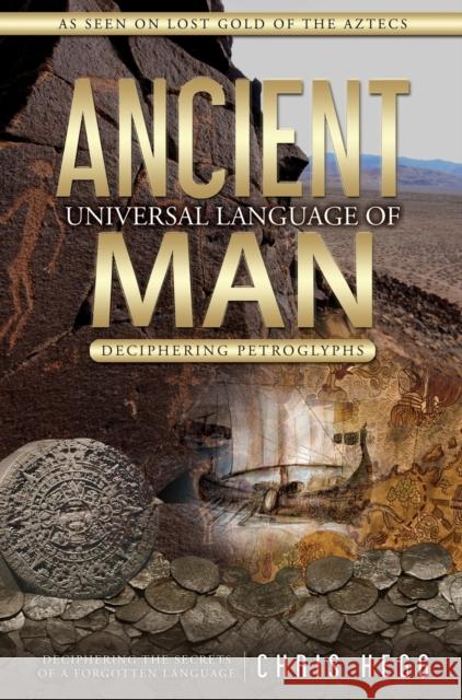 Ancient Universal Language of Man: Deciphering Petroglyphs Chris Hegg 9781939054531 Rowe Publishing - książka