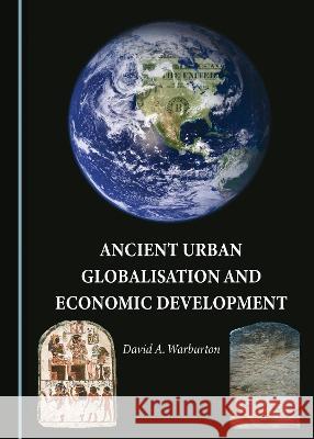 Ancient Urban Globalisation and Economic Development David A. Warburton   9781527593336 Cambridge Scholars Publishing - książka
